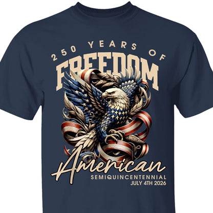 250 Years Of Freedom Shirt | Happy 250th Birthday USA Shirt | America 250th Anniversary Tee | American Semiquincentennial 4th Of July T-Shirt 682536
