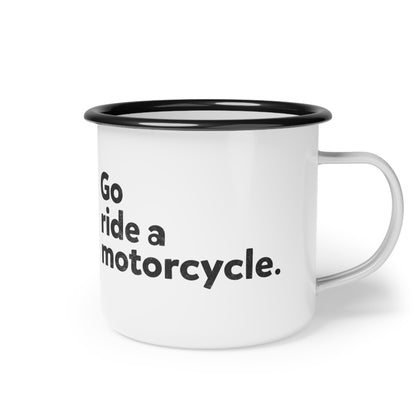 "Go ride a motorcycle" Steel Moto Camping Mug