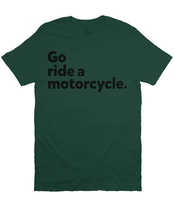 "Go Ride A Motorcycle" Shirt (black ink)