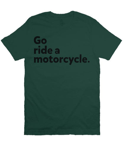 "Go Ride A Motorcycle" Shirt (black ink)