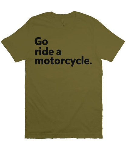 "Go Ride A Motorcycle" Shirt (black ink)