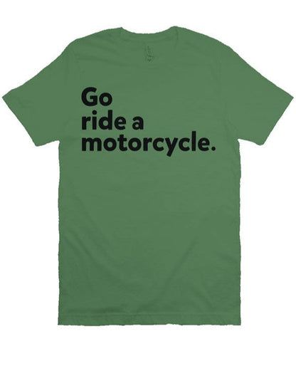 "Go Ride A Motorcycle" Shirt (black ink)