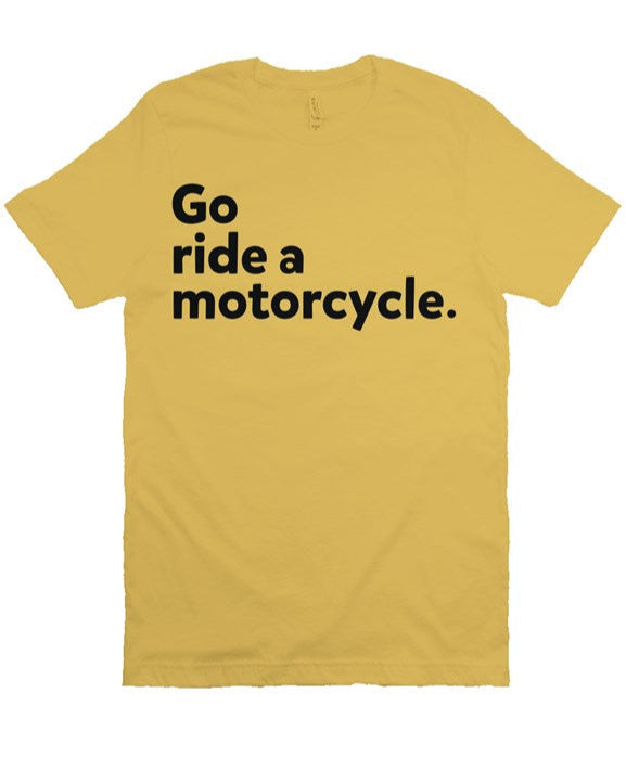 "Go Ride A Motorcycle" Shirt (black ink)