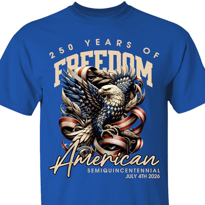 250 Years Of Freedom Shirt | Happy 250th Birthday USA Shirt | America 250th Anniversary Tee | American Semiquincentennial 4th Of July T-Shirt 682536